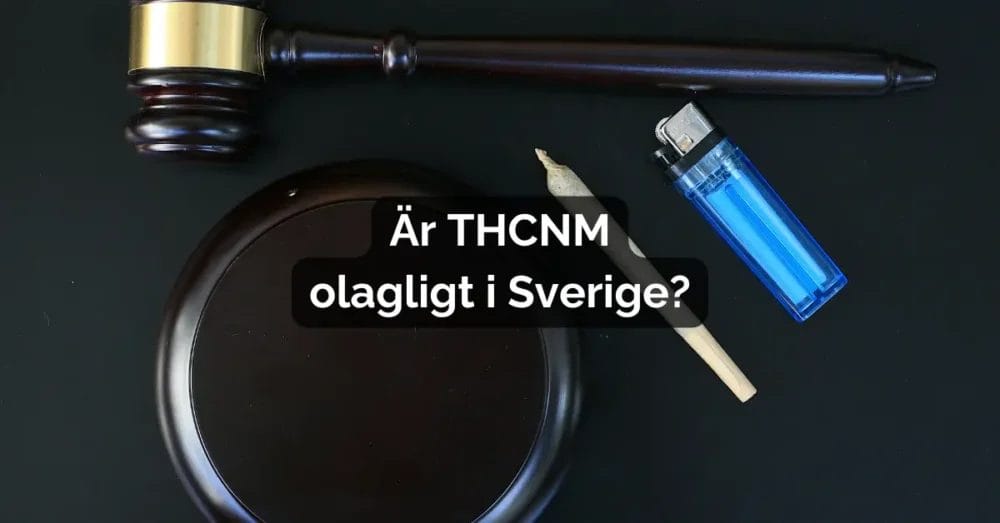 Är THCNM olagligt i Sverige